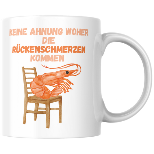 Keine Ahnung Woher Die Rückenschmerzen Kommen Shrimp Kaffee Tasse