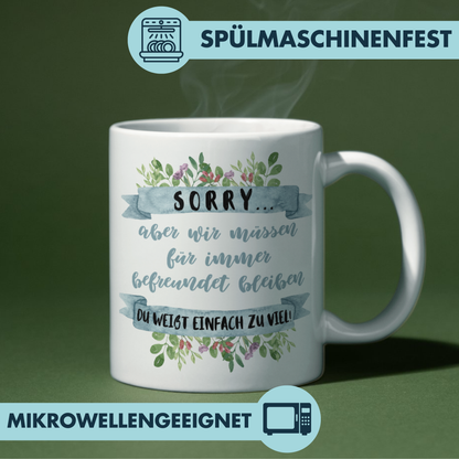 Sorry Aber Wir Müssen Für Immer Befreundet Bleiben Du Weißt Einfach Zu Viel Beste Freundin Kaffee Tasse