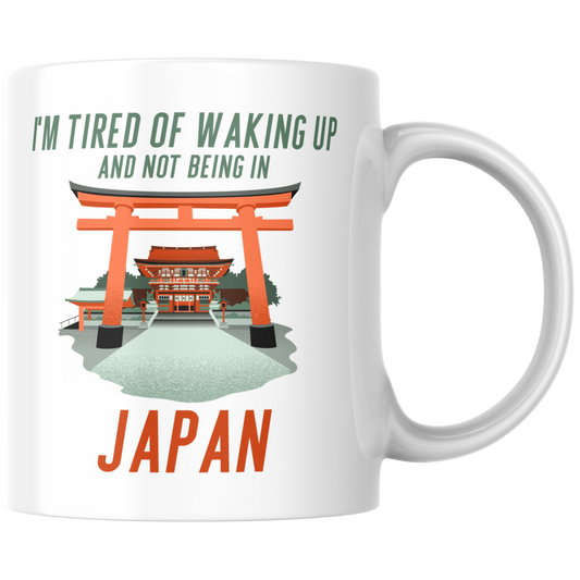 I'm Tired Of Waking Up And Not Being In Japan Kaffee Tasse