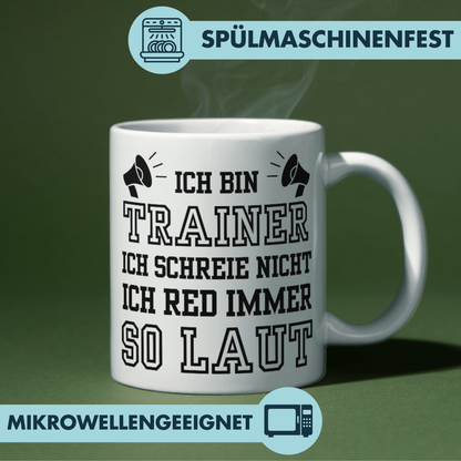 Ich Bin Trainer Ich Schreie Nicht Ich Red Immer So Laut Kaffee Tasse