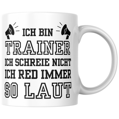 Ich Bin Trainer Ich Schreie Nicht Ich Red Immer So Laut Kaffee Tasse