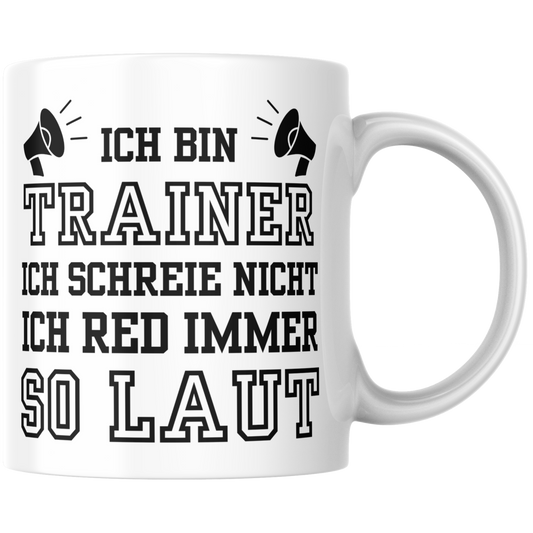 Ich Bin Trainer Ich Schreie Nicht Ich Red Immer So Laut Kaffee Tasse