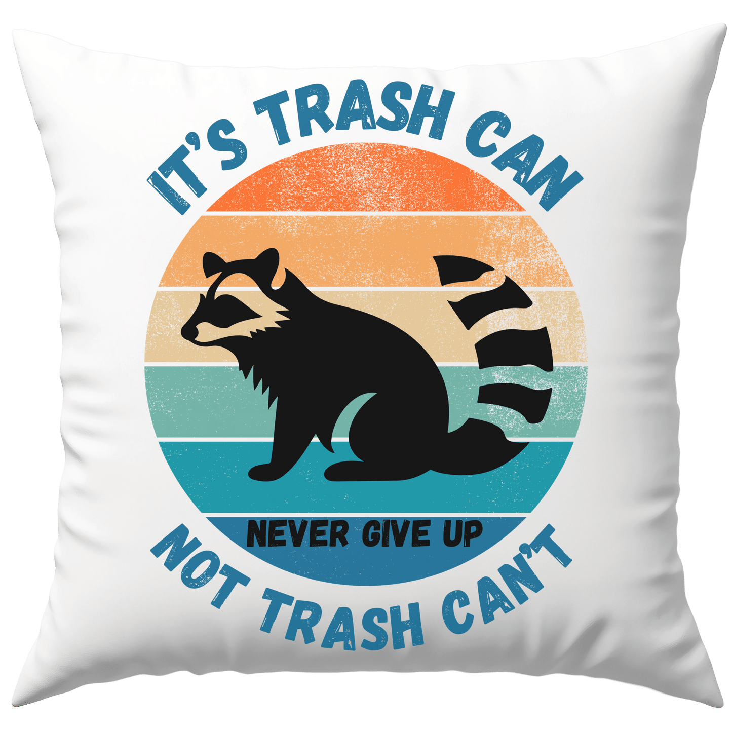 Its Trash Can Not Trash Cant Never Give Up Waschbär Deko Kissen
