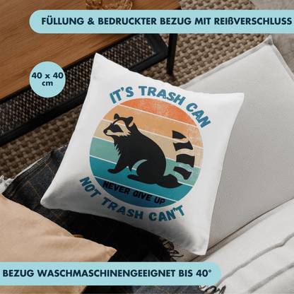Its Trash Can Not Trash Cant Never Give Up Waschbär Deko Kissen