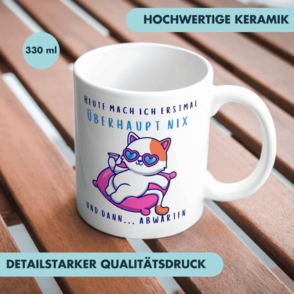 Heute Mach Ich Erstmal Überhaupt Nix Und Dann Abwarten Kaffee Tasse