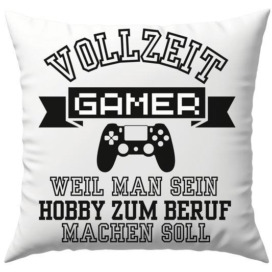 Vollzeit Gamer Weil Man Sein Hobby Zum Beruf Machen Soll Deko Kissen