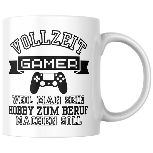 Vollzeit Gamer Weil Man Sein Hobby Zum Beruf Machen Soll Kaffee Tasse