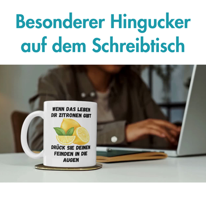 Wenn Das Leben Dir Zitronen Gibt Drück Sie Deinen Feinden In Die Augen Kaffee Tasse