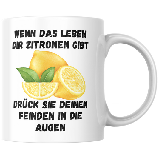 Wenn Das Leben Dir Zitronen Gibt Drück Sie Deinen Feinden In Die Augen Kaffee Tasse