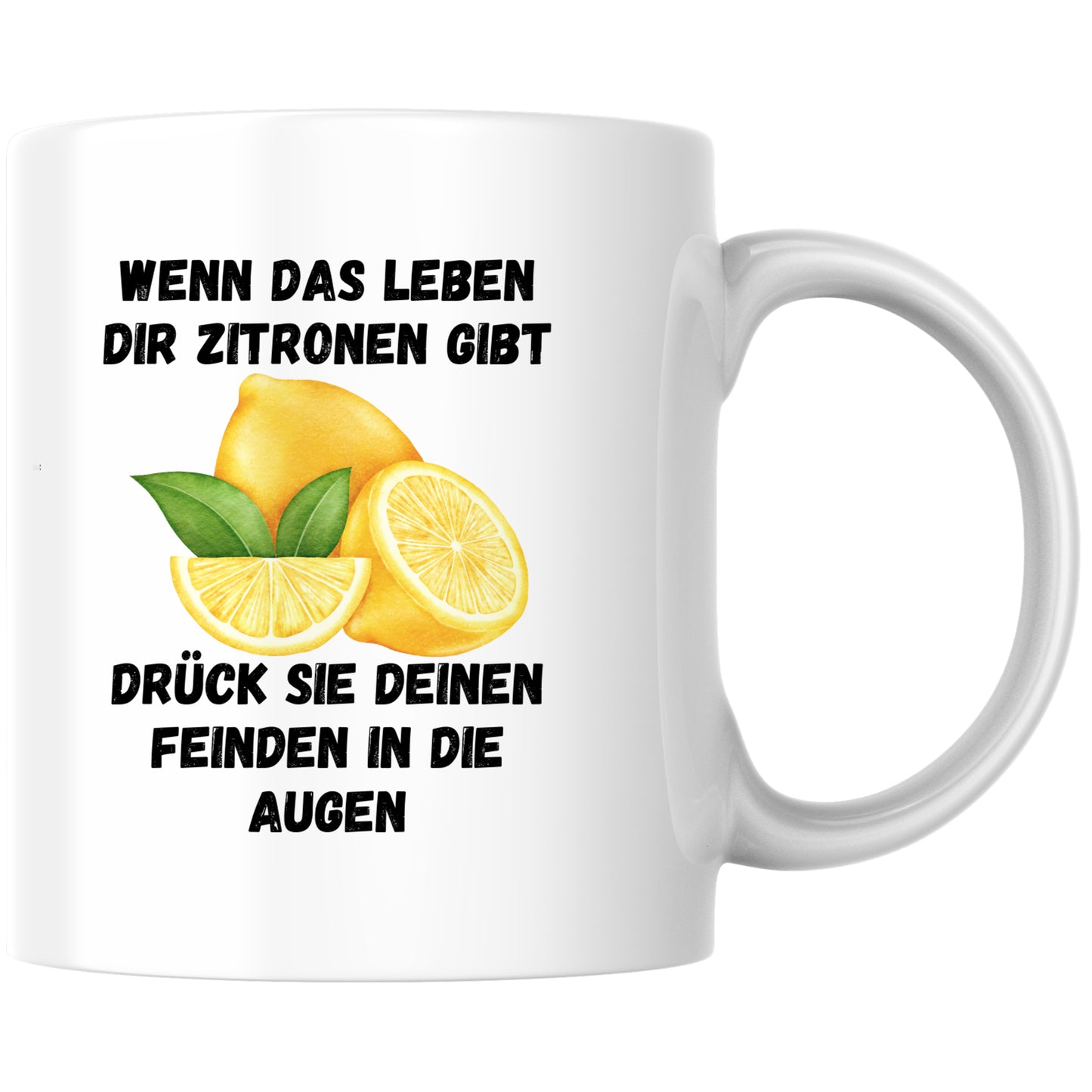 Wenn Das Leben Dir Zitronen Gibt Drück Sie Deinen Feinden In Die Augen Kaffee Tasse