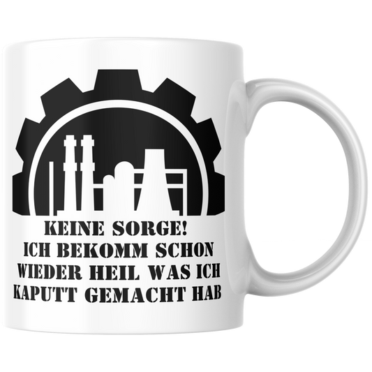Keine Sorge Ich Bekomm Schon Wieder Heil Was Ich Kaputt Gemacht Hab Handwerker Kaffee Tasse