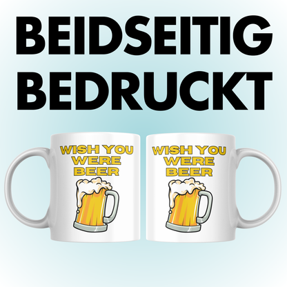 Wish You Were Beer Bier Arbeit Büro Feierabend Kaffee Tasse