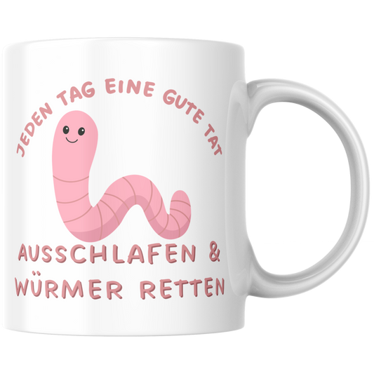 Jeden Tag Eine Gute Tat Ausschlafen Und Würmer Retten Sprichwort Langschläfer Kaffee Tasse