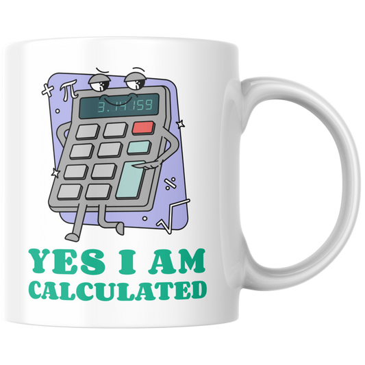 Yes I Am Calculated Taschenrechner Kaffee Tasse