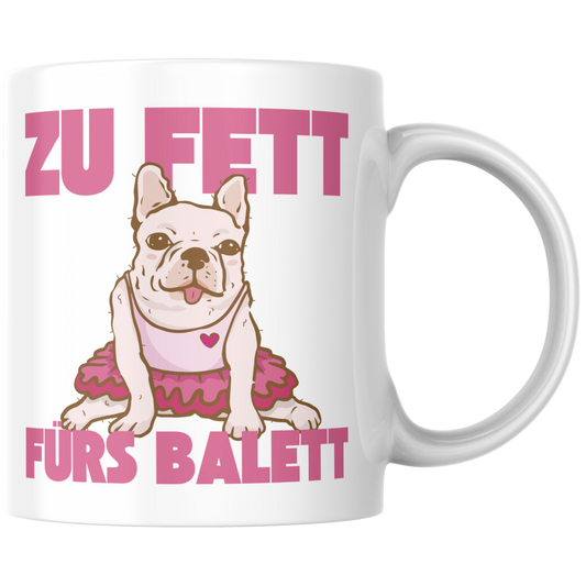 Zu Fett Fürs Balett Frenchie Selbstironie Kaffee Tasse