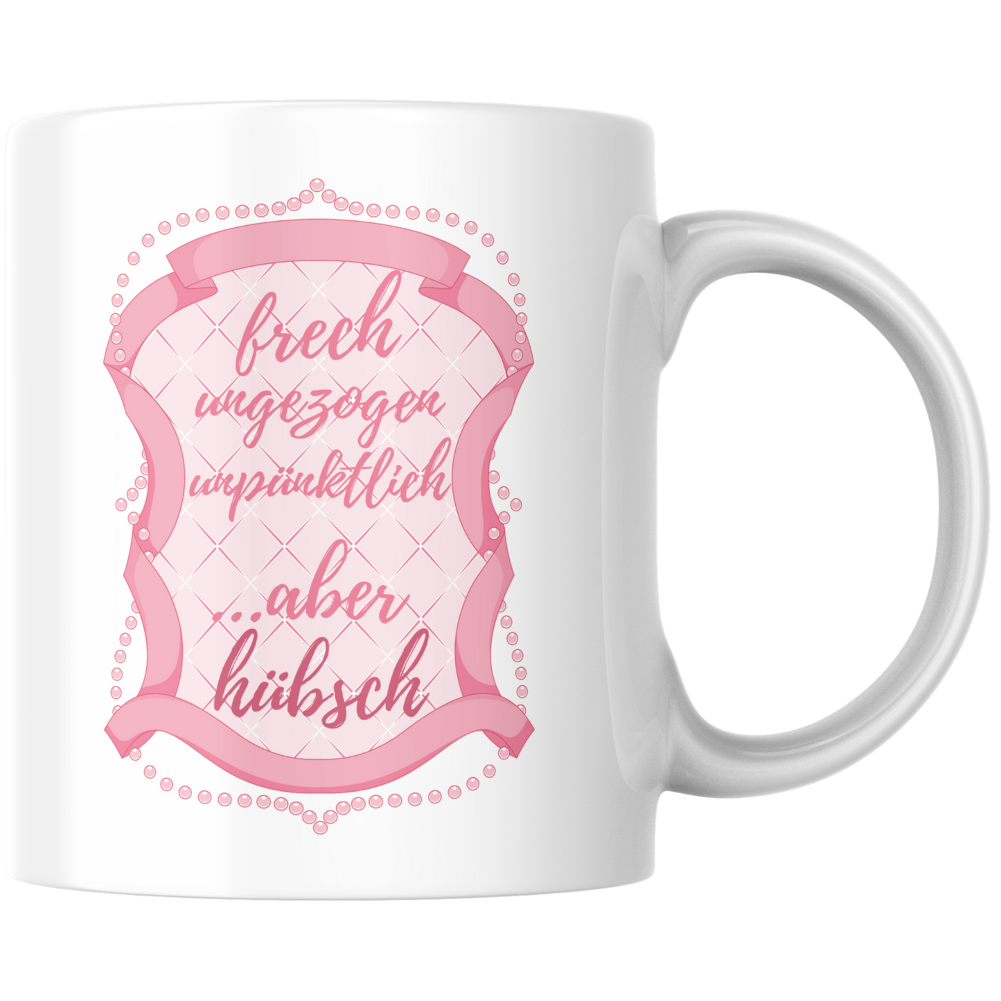 Frech, Ungezogen, Unpünktlich Aber Hübsch Kaffee Tasse