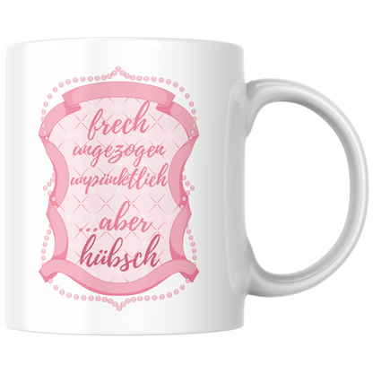 Frech, Ungezogen, Unpünktlich Aber Hübsch Kaffee Tasse