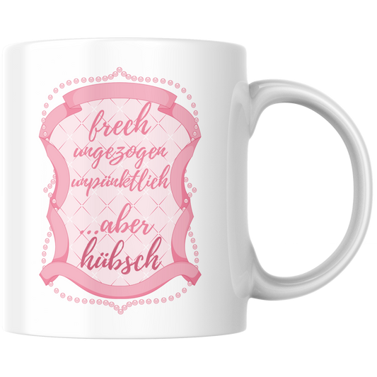 Frech, Ungezogen, Unpünktlich Aber Hübsch Kaffee Tasse