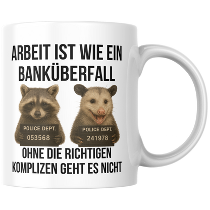 Arbeit Ist Wie Ein Banküberfall Ohne Die Richtigen Komplizen Geht Es Nicht Arbeitskollegen Kaffee Tasse