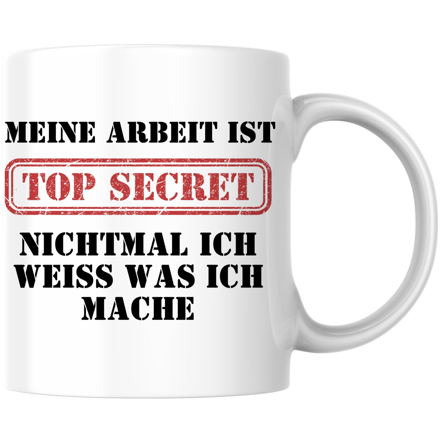 Meine Arbeit Ist Top Secret Nichtmal Ich Weiß Was Ich Mache Kaffee Tasse