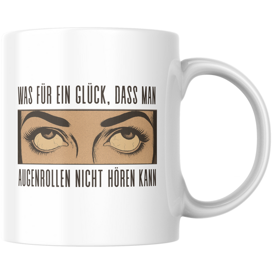 Was Für Ein Glück Dass Man Augenrollen Nicht Hören Kann Kaffee Tasse