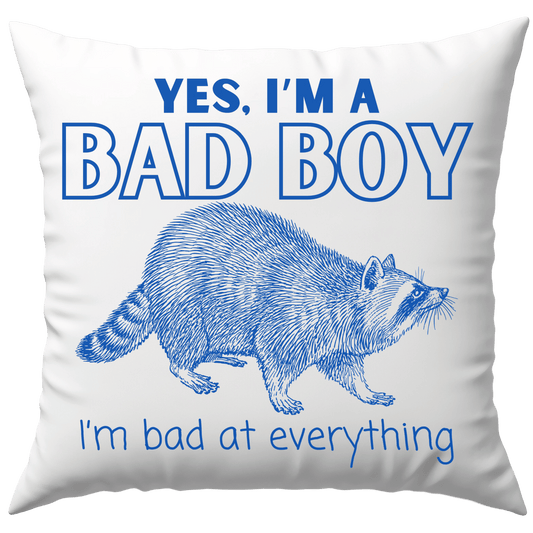 Yes I'm A Bad Boy I'm Bad at Everything Waschbär Deko Kissen