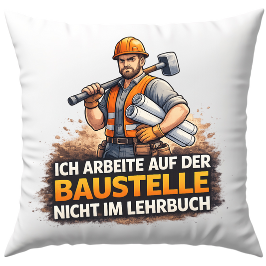 Ich Arbeite Auf Der Baustelle Nicht Im Lehrbuch Spruch Deko Kissen