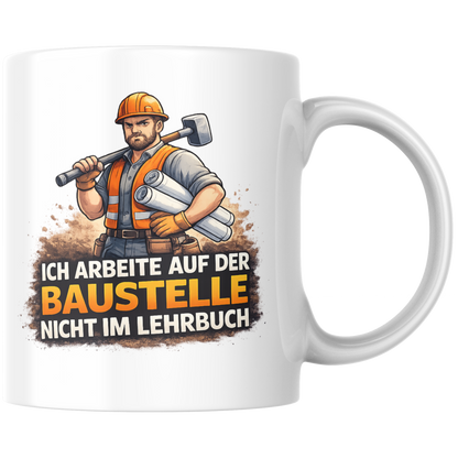 Ich Arbeite Auf Der Baustelle Nicht Im Lehrbuch Spruch Kaffee Tasse