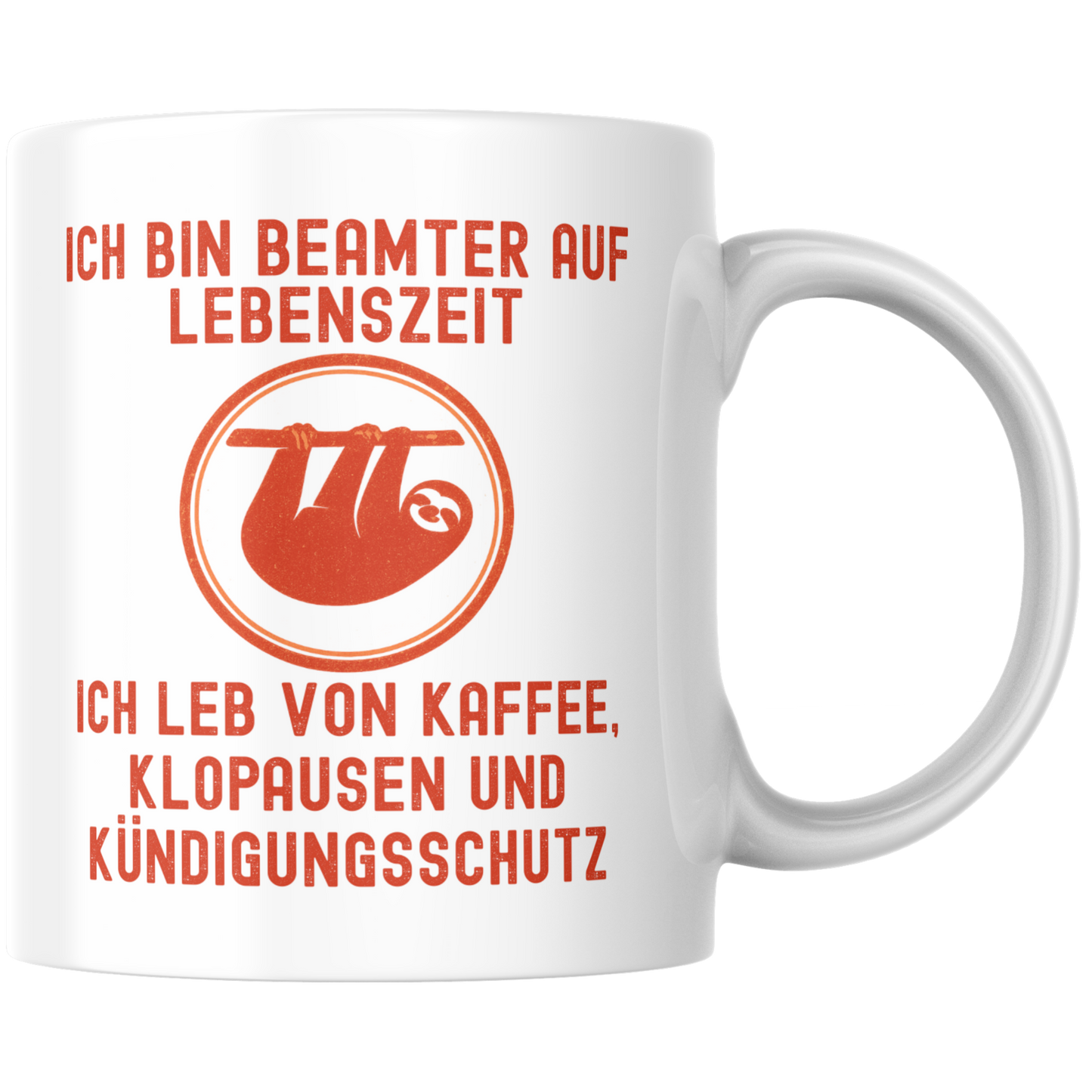 Ich Bin Beamter Auf Lebenszeit Ich Leb Von Kaffee, Klopausen Und Kündigungsschutz Faultier Tasse