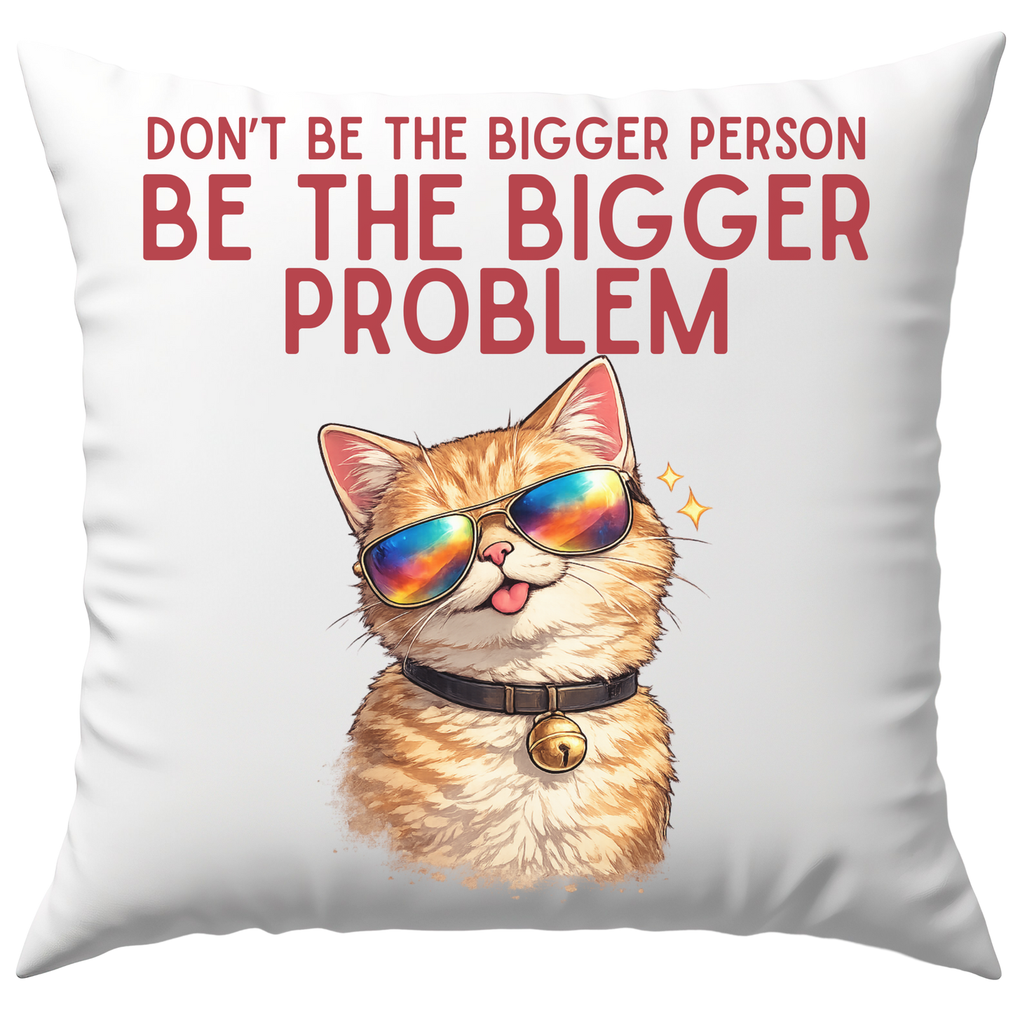 Don't Be The Bigger Person Be The Bigger Problem Deko Kissen