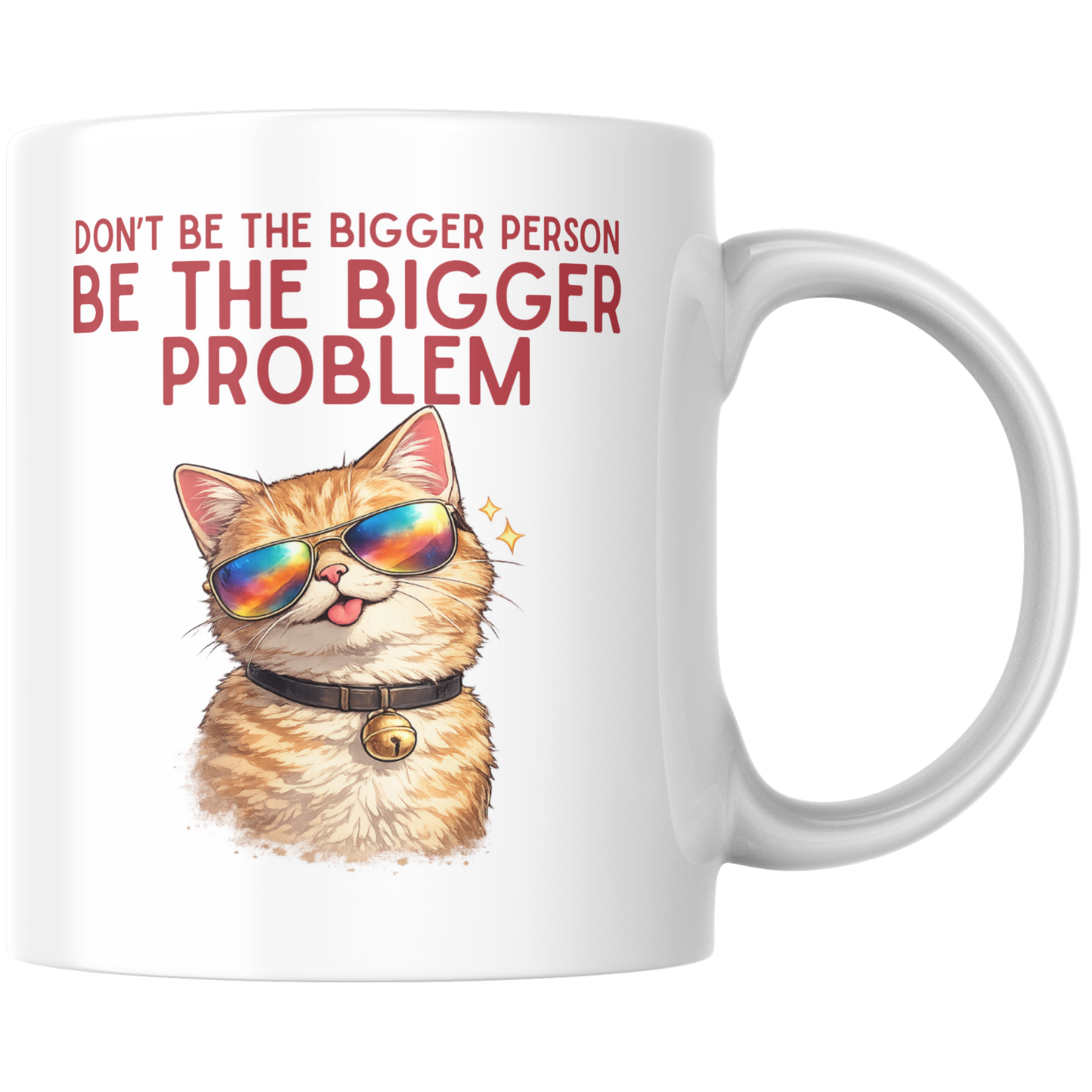 Don't Be The Bigger Person Be The Bigger Problem Kaffee Tasse