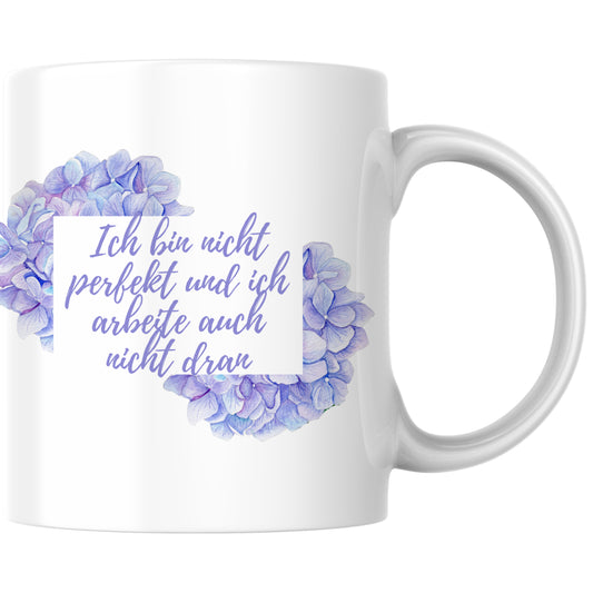 Ich Bin Nicht Perfekt Und Ich Arbeite Auch Nicht Dran Hortensien Kaffee Tasse