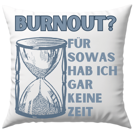 Burnout? Für Sowas Hab Ich Gar Keine Zeit Selbstironie Deko Kissen