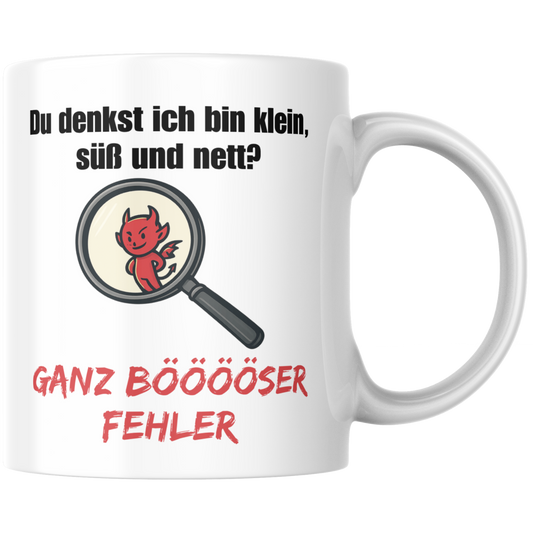 Du Denkst Ich Bin Klein, Süß Und Nett? Ganz Böser Fehler Kaffee Tasse