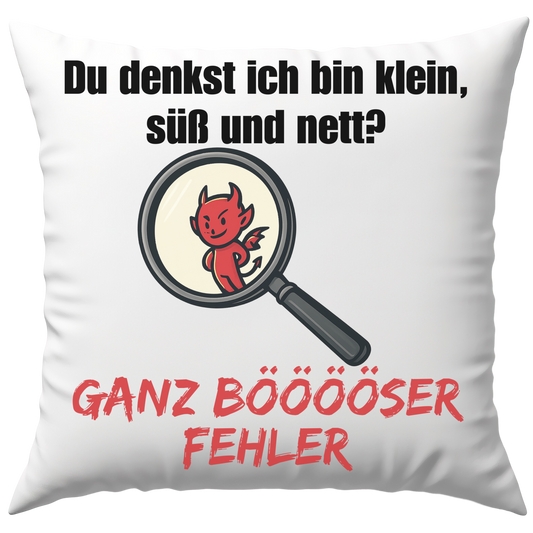 Du Denkst Ich Bin Klein, Süß Und Nett? Ganz Böser Fehler Deko Kissen