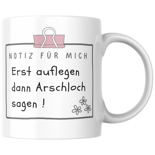 Erst Auflegen Dann Arschloch Sagen Kaffee Tasse