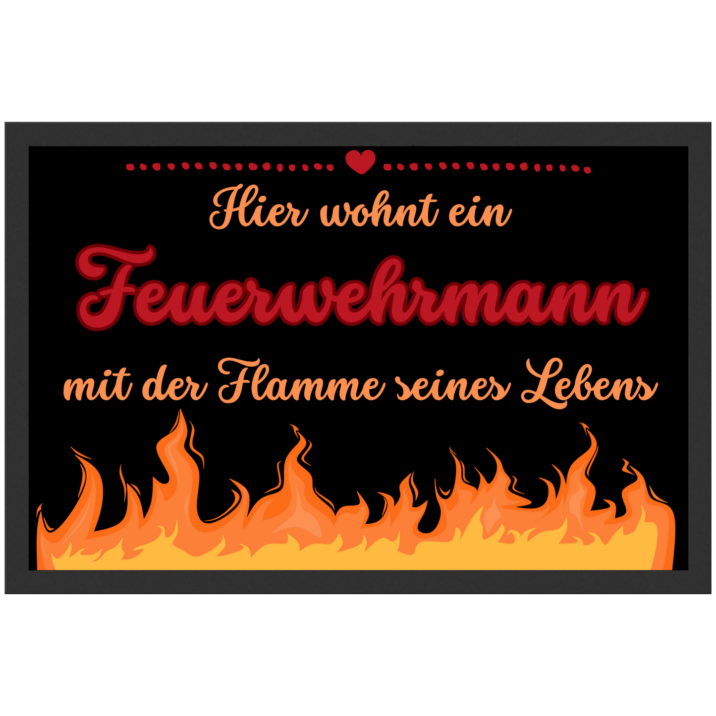 Hier Wohnt Ein Feuerwehrmann Mit Der Flamme Seines Lebens Liebe Fußmatte