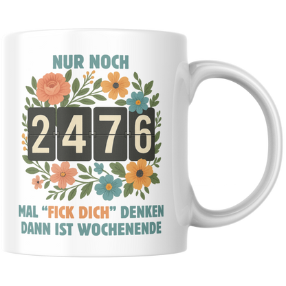 Nur Noch 2476 Mal Fick Dich Denken Dann Ist Wochenende Arbeit Büro Kaffee Tasse