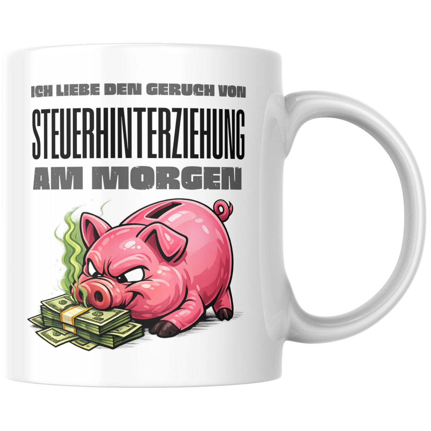 Ich Liebe Den Geruch Von Steuerhinterziehung Am Morgen Kaffee Tasse