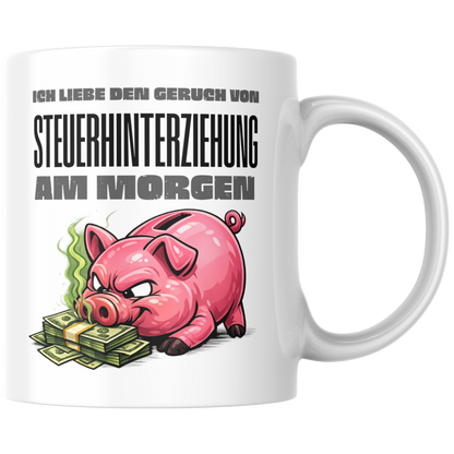 Ich Liebe Den Geruch Von Steuerhinterziehung Am Morgen Kaffee Tasse