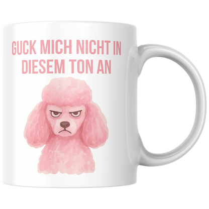 Guck Mich Nicht In Diesem Ton An Pudel Kaffee Tasse