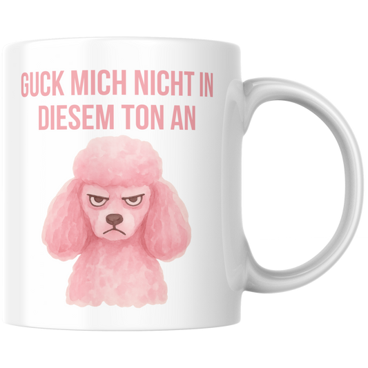 Guck Mich Nicht In Diesem Ton An Pudel Kaffee Tasse