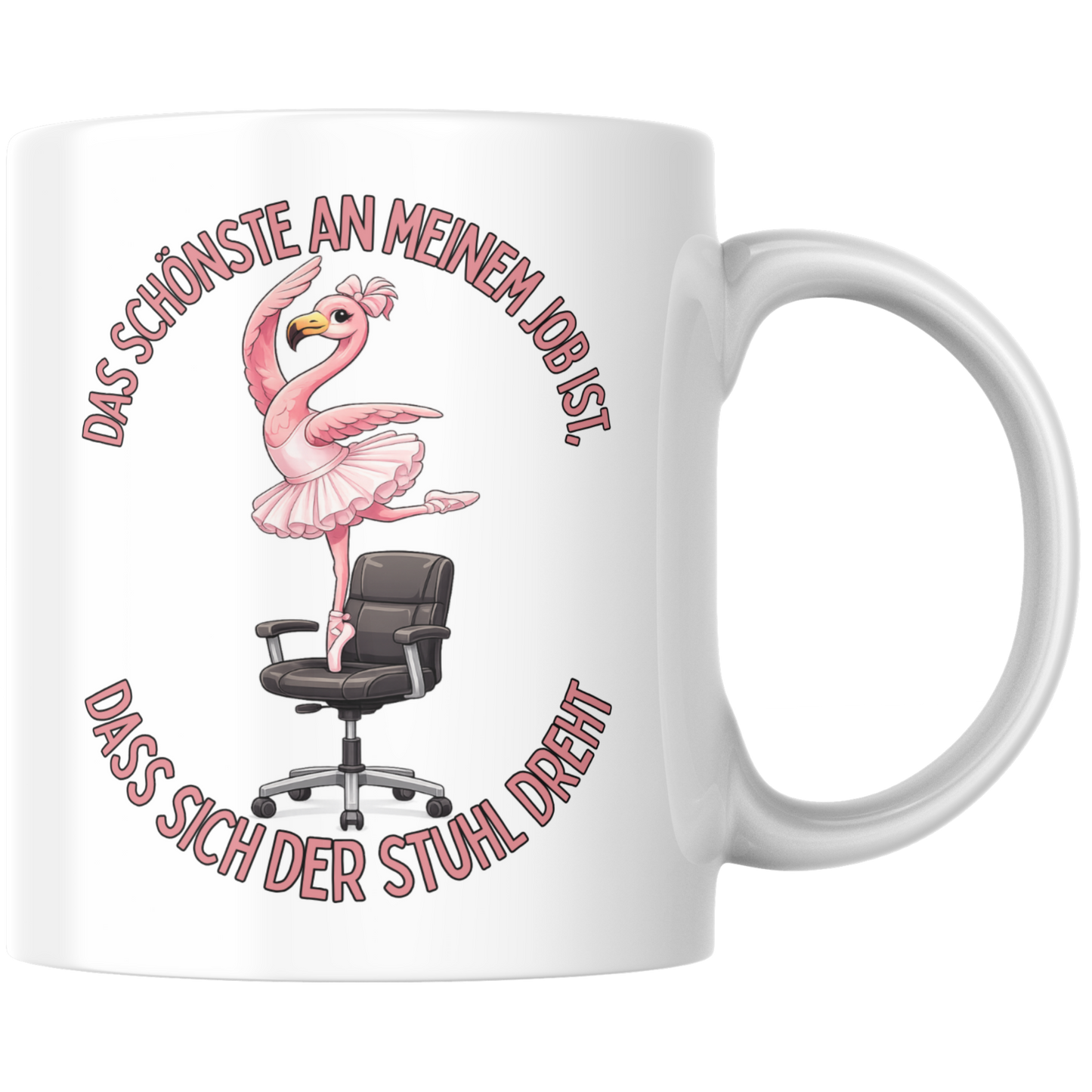 Das Schönste An Meinem Job Ist Dass Sich Der Stuhl Dreht Kaffee Tasse