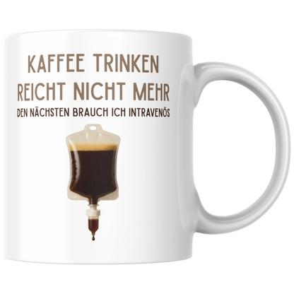 Kaffee Trinken Reicht Nicht Mehr Den Nächsten Brauch Ich Intravenös Tasse