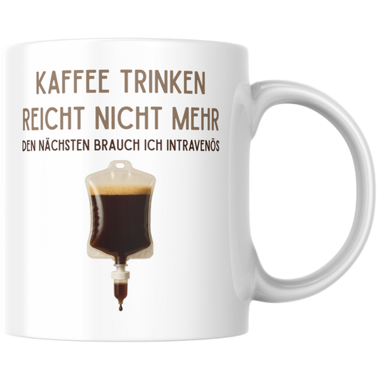 Kaffee Trinken Reicht Nicht Mehr Den Nächsten Brauch Ich Intravenös Tasse