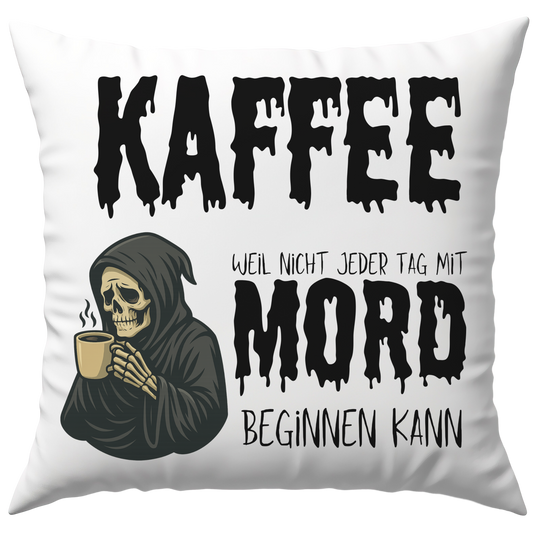 Kaffee Weil Nicht Jeder Tag Mit Mord Beginnen Kann Sensenmann Deko Kissen