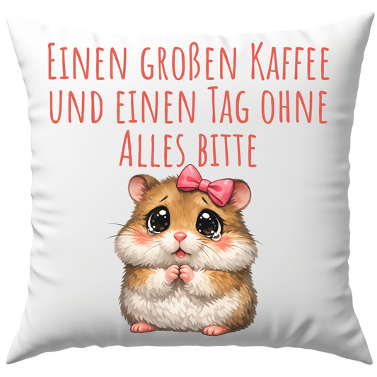 Einen Großen Kaffee Und Einen Tag Ohne Alles Bitte Hamster Deko Kissen