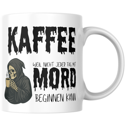 Kaffee Weil Nicht Jeder Tag Mit Mord Beginnen Kann Sensenmann Tasse