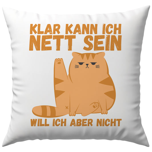 Klar Kann Ich Nett Sein Will Ich Aber Nicht Katze Deko Kissen