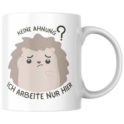 Keine Ahnung Ich Arbeite Nur Hier Selbstironie Arbeit Kaffee Tasse